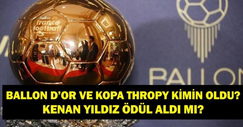 2025 BALLON D’OR SIRALAMASI: Ballon d’Or’u Kim Kazandı? Kopa Thropy Kimin Oldu? Kenan Yıldız Ödül Aldı Mı?